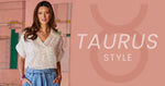 Style Inspired by The Taurus